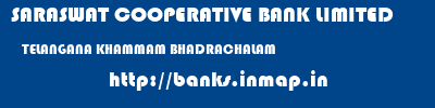 SARASWAT COOPERATIVE BANK LIMITED  TELANGANA KHAMMAM BHADRACHALAM   banks information 